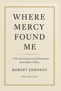 Where Mercy Found Me: Devotional Testimonies from the Paths to Glory Podcast
