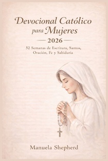 Devocional Católico para Mujeres 2026: 52 Semanas de Escritura, Santos, Oración, Fe y Sabiduría