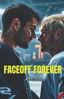 FACEOFF FOREVER (MM Romance): An Enemies-to-Lovers MM Professional Hockey Romance of Fire, Ice, and Championship Love