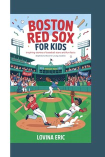 Boston Red Sox For kids: Inspiring Stories of Baseball Stars and Fun Facts (Inspirational Book For Young Readers)