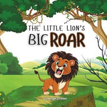 The Little Lion's Big Roar: High-Quality Print Children's Bedtime Story Books with Fun & Exciting Stories, 2-5 Years Old: Delightful English Reading S