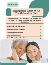 Menopause Reset with the Galveston Diet: The Galveston Diet Blueprint for Women 40+ to Burn Fat, Beat Inflammation and Regain Confidence