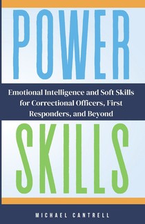 Power Skills: Emotional Intelligence and Soft Skills for Correctional Officers, First Responders, and Beyond