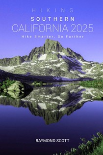 Hiking Southern California 2025: Hike Smarter, Go Farther