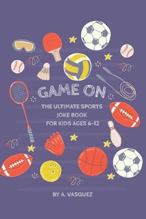 Game On! The Ultimate Sports Joke Book for Kids Ages 6-12