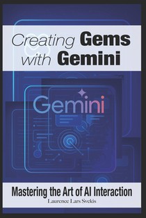 Creating Gems with Gemini: Mastering the Art of AI Interaction