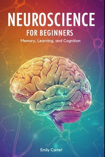 Neuroscience for Beginners: Neurochemistry and Brain Signaling: A Clear and Engaging Guide to Understanding Neurotransmitters, Synaptic Communication,