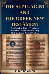 The Septuagint and the Greek New Testament: The Complete History, Translation Differences, and Influence on Early Christianity and Biblical Prophecy