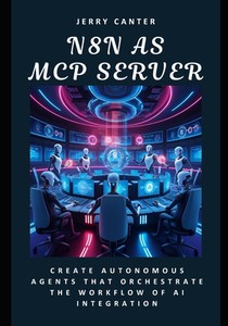 N8N as MCP Server: Create Autonomous Agents That Orchestrate the Workflow of AI Integration