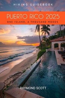 Puerto Rico 2025 Hiking Guidebook: One Island, A Thousand Moods