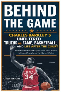 Behind The Game: Charles Barkley's Unfiltered Truths on Fame, Basketball, and Life After the Court: Inside the Life of an NBA Legend-From Fierce Rival