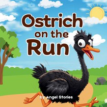 Ostrich On The Run: High-Quality Print Children's Bedtime Story Books with Fun & Exciting Stories, 2-5 Years Old: Delightful English Reading Stories w