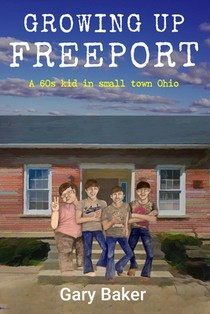 Growing Up Freeport: A 60s kid in small town Ohio