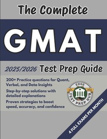 The Complete GMAT Test Prep Guide: Over 200 Practice questions for every section, detailed answer explanations, and proven strategies to improve speed