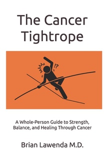 The Cancer Tightrope: A Whole-Person Guide to Strength, Balance, and Healing Through Cancer