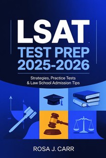 LSAT Test Prep 2025-2026: Strategies, Practice Tests & Law School Admission Tips
