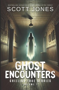 Ghost Encounters: Chilling True Stories: Volume 1