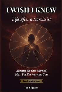 I WISH IKNEW... Life After a Narcissist: Because No One Warned Me..But I'm Warning You