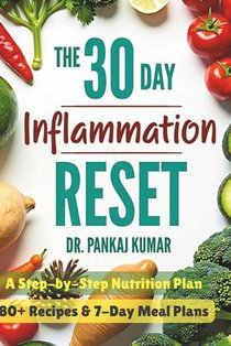 The 30-Day Inflammation Reset: A Step-By-Step Nutrition Plan: 80+ Recipes & 7-Day Meal Plans
