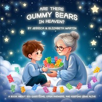 Are There Gummy Bears in Heaven?: A book about big questions, open answers, and keeping love alive