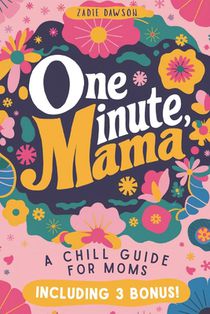 One Minute Mama, A Chill Guide for Moms: Funny Postpartum Gift for Encouragement, Humor, and Rest (Mothers Day Gift)