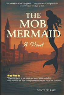 The Mob Mermaid: A Dark Mafia Romance of Sirens, Betrayal, and Power in 1950s Venice