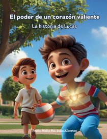 El poder de un corazón valiente: La historia de Lucas