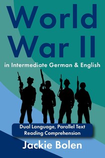 World War II in Intermediate German & English: Dual Language, Parallel Text Reading Comprehension