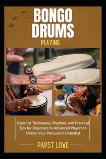 Bongo Drums Playing: Essential Techniques, Rhythms, and Practical Tips for Beginners to Advanced Players to Unlock Your Percussion Potential