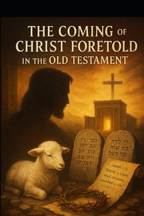 The Coming of Christ Foretold in the Old Testament