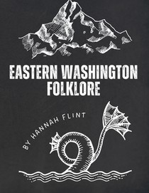Eastern Washington Folklore: Tales and Myths Around Spokane and Other Regions