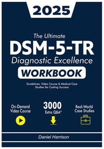 The Complete DSM-5-TR Diagnostic Excellence: Learn and Master DSM-5-TR Disorders with 800+ Practice Questions, Case Studies, and Real-World Clinical S
