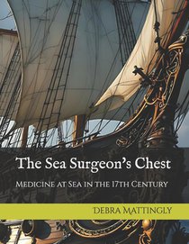 The Sea Surgeon's Chest: Medicine at Sea in the 17th Century