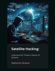 Satellite Hacking: Cybersecurity Threats in Space IoT Systems