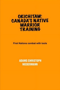 Okichitaw: Canada's Native Warrior Training: First Nations combat with tools