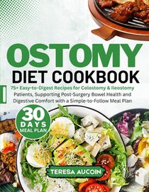 Ostomy Diet Coobook: 75+ Easy-to-Digest Recipes for Colostomy & Ileostomy Patients, Supporting Post-Surgery Bowel Health and Digestive Comfort with a