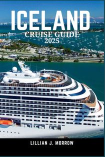 Iceland Cruise Guide 2025: Discover the Top Ports, Epic Landscapes, and Unforgettable Adventures in the Land of Fire and Ice
