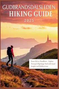 Gudbrandsdalsleden Hiking Guide 2025: From Oslo to Trondheim - Explore Norway's Pilgrimage Trail with Local Insights and Hidden Gems