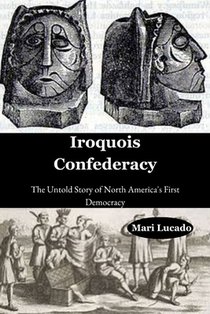 Iroquois Confederacy: The Untold Story of North America's First Democracy
