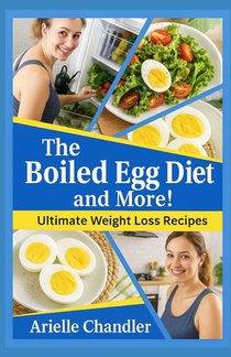 THE BOILED EGG DIET AND MORE! Ultimate Weight Loss Recipes