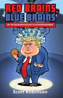 Red Brains, Blue Brains: #4: The Neuropsychology of Authoritarianism