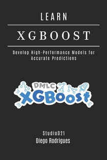 LEARN XGBoost: Build High-Performance Models for Accurate Predictions