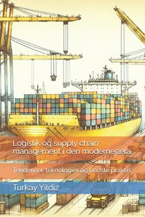 Logistik og supply chain management i den moderne æra: Tendenser, teknologier og bedste praksis