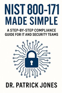 NIST 800-171 Made Simple: A Step-by-Step Compliance Guide for IT and Security Teams
