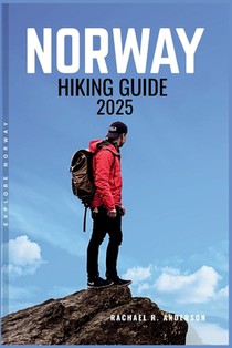 Norway Hiking Guide 2025: Discovering Majestic Fjords, Rugged Peaks, and Tranquil Valleys Across the Norwegian Wilderness