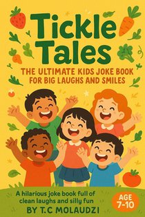 Tickle Tales: The Ultimate Kids Joke Book for Big Laughs and Smiles: Over 40+ Hilarious Joke Book for Kids age 7-10 Full of Giggles and Fun