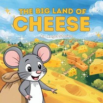 The Big Land Of Cheese: The Story of Adventure and Chasing Dreams Children's Bedtime Animal Story Books with Fun & Exciting Stories, 2-5 Years Old: De