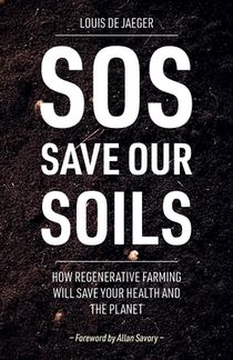 SOS: Save Our Soils: How regenerative food and farming will save your health and the planet