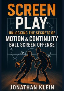 Screen Play: Unlocking the Secrets of Motion & Continuity Ball-Screen Offense