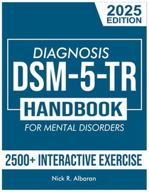 DSM-5-TR Diagnosis Handbook for Mental Disorders; 2025 Edition: A Concise Resource Guide with 2500+ Interactive MCQs and Case Scenarios for Clinical A